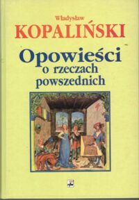 Miniatura okładki Kopaliński Władysław Opowieści o rzeczach powszednich.