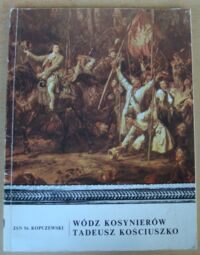 Miniatura okładki Kopczewski Jan St. Wódz kosynierów Tadeusz Kościuszko.