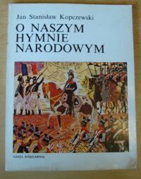 Miniatura okładki Kopczewski Jan Stanisław O naszym hymnie narodowym.