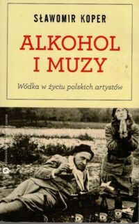 Miniatura okładki Koper Sławomir Alkohol i muzy. Wódka życie polskich artystów.