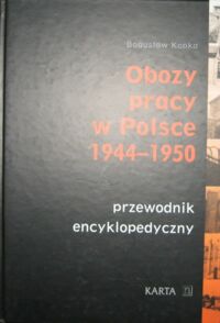 Miniatura okładki Kopka Bogusław Obozy pracy w Polsce 1944-1950. Przewodnik encyklopedyczny.