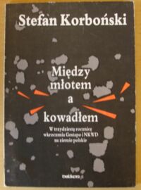 Miniatura okładki Korboński Stefan Między młotem a kowadłem. W trzydziestą rocznicę wkroczenia Gestapo i NKWD na ziemie polskie.