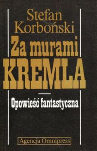 Miniatura okładki Korboński Stefan Za murami Kremla. Opowieść fantastyczna.