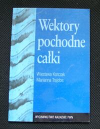 Miniatura okładki Korczak Wiesław, Trajdos Marianna Wektory pochodne całki.