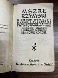 Miniatura okładki Kordel Michał ks. /oprac./ Mszał rzymski w polskim przekładzie. Wydanie zupełne na wszystkie niedziele, święta i dni całego roku kościelnego. Opracował, uwagami i wstępem poprzedził ks. Michał Kordel.