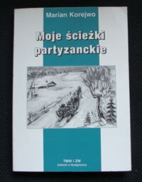 Miniatura okładki Korejwo Marian Moje ścieżki partyzanckie.