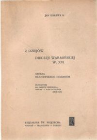 Miniatura okładki Korewa Jan, SI Z dziejów diecezji warmińskiej w XVI. Geneza braniewskiego Hozianum. Przyczynek do dziejów zespolenia Warmii z Rzeczpospolitą (1549-1564).