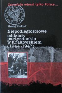 Miniatura okładki Korkuć Maciej Niepodległościowe oddziały partyzanckie w Krakowskiem (1944-1947).