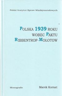 Miniatura okładki Kornat Marek Polska 1939 roku wobec paktu Ribbentrop-Mołotow. Problem zbliżenia niemiecko-sowieckiego w polityce zagranicznej II Rzeczypospolitej.