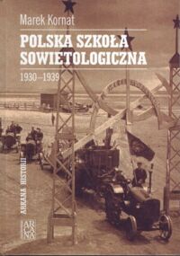 Miniatura okładki Kornat Marek Polska szkoła sowietologiczna 190 - 1939. /Arkana Historii/