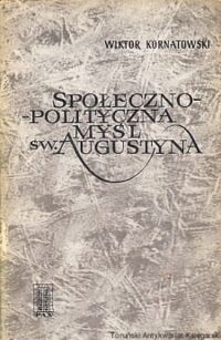 Miniatura okładki Kornatowski Wiktor Społeczno-polityczna myśl św. Augustyna.