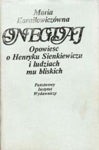 Miniatura okładki Korniłowiczówna Maria Onegdaj. Opowieść o Henryku Sienkiewiczu i ludziach mu bliskich.