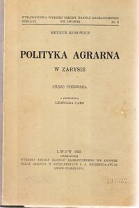 Miniatura okładki Korowicz Henryk (z przedmową Leopolda Caro) Polityka agrarna w zarysie. Część pierwsza.