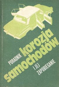 Miniatura okładki  Korozja samochodów i jej zapobieganie. Poradnik.