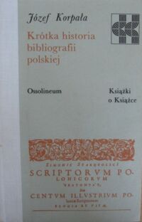 Miniatura okładki Korpała Józef Krótka historia bibliografii polskiej. /Książki o Książce/