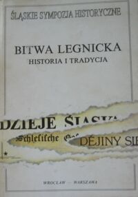 Miniatura okładki Korta Wacław / red./ Bitwa legnicka. Historia i tradycja . /Śląskie Sympozja Historyczne. Tom 2/