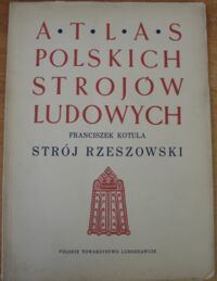 Miniatura okładki Korula Franciszek "Strój Rzeszowski". Atlas Polskich Strojów Ludowych. Część V. Małopolska. Zeszyt 13.  