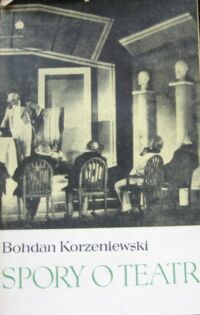 Miniatura okładki Korzeniewski Bohdan Spory o teatr. Recenzje z lat 1935-1939.