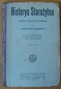 Miniatura okładki Korzon Tadeusz Historya starożytna sposobem elementarnym wyłożona. Ze 113 rysunkami w tekście, z dołączeniem 3-ch map, planu i tablicy synchronistycznej.