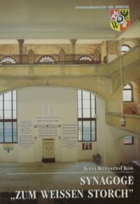 Miniatura okładki Kos Jerzy Krzysztof Synagoge "Zum Weissen Storch". /Zabytki Wrocławia - Sehenwurdigkeiten von Wrocław/