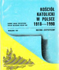 Miniatura okładki  Kościół  Katolicki w Polsce  1918 - 1990 .  Rocznik statystyczny .