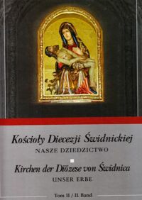 Miniatura okładki  Kościoły Diecezji Świdnickiej. Nasze dziedzictwo. Tom II. Kirchen der Diozese von Świdnica. Unsere erbe. Band II.