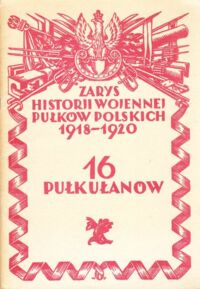 Miniatura okładki Kosiarski Kazimierz /opr./ Zarys historji wojennej 16-Pułku Ułanów 1918-1920.