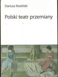 Miniatura okładki Kosiński Dariusz Polski teatr przemiany.