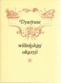 Miniatura okładki Kosiński J.A.,Długosz J./Do druku przyg.,wstępem i przyp.opat./ Dyaryusz wideńskiej okazyji Jmci Pana Mikołaja na Dyakowcach Dyakowskiego podstolego  latyczewskiego.