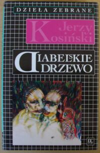 Miniatura okładki Kosiński Jerzy Diabelskie drzewo. /Dzieła zebrane/