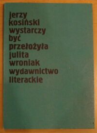 Miniatura okładki Kosiński Jerzy Wystarczy być.