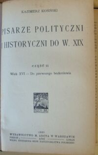 Zdjęcie nr 3 okładki Kosiński Kazimierz Pisarze polityczni i historyczni do w. XIX. Część I-II. Cz.I. Do w. XVI. Cz.II. Wiek XVI - Do pierwszego bezkrólewia.