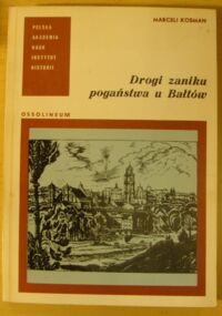 Miniatura okładki Kosman Marceli Drogi zaniku pogaństwa u Bałtów.