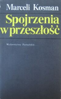 Miniatura okładki Kosman Marceli Spojrzenia w przeszłość.