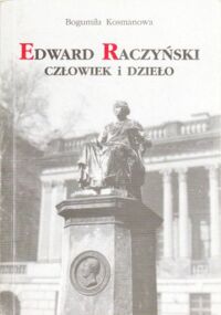 Miniatura okładki Kosmanowa Bogumiła Edward Raczyński. Człowiek i dzieło.