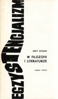 Miniatura okładki Kossak Jerzy Egzystencjalizm w filozofii i literaturze.