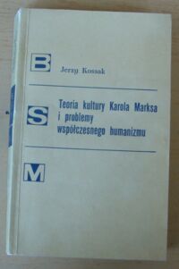 Miniatura okładki Kossak Jerzy Teoria kultury Karola Marksa i problemy współczesnego humanizmu. /Biblioteka Studiów nad Marksizmem 31/