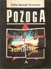 Miniatura okładki Kossak - Szczucka Zofia Pożoga. /Wydanie na podstawie II edycji Towarzystwa Wydawniczego "Rój", Warszawa 1935/