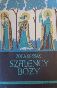 Miniatura okładki Kossak Zofia /rys. wg projektu: M.Hiszpańskiej-Neumann/ Szaleńcy boży.