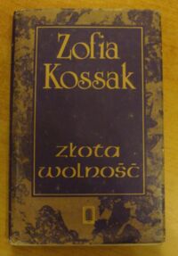 Miniatura okładki Kossak Zofia Złota wolność. Tom I-II w 1 vol.