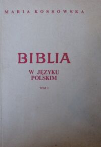 Miniatura okładki Kossowska Maria Biblia w języku polskim. T.I/II.