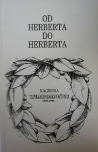 Miniatura okładki Kossowska Stefania /oprac./ Od Herberta do Herberta. Nagroda "Wiadomości" 1958-1990.