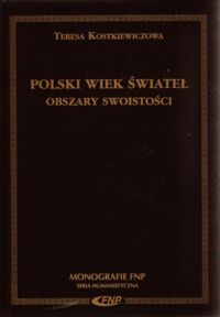 Miniatura okładki Kostkiewiczowa Teresa Polski wiek świateł. Obszary swoistości.  /Monografie FNP. Seria Humanistyczna/