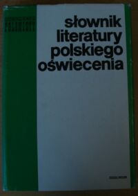 Miniatura okładki Kostkiewiczowa Teresa /red./ Słownik literatury polskiego Oświecenia. /Vademecum Polonisty/