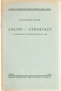 Miniatura okładki Kostołowski Erazm Chłopi - Czwartacy. (Z dziejów Pułku 4 piechoty liniowej 1815-1831). /Odbitka z miesięcznika "Wieś i państwo". Nr 10 z 1938 roku/