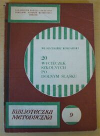 Miniatura okładki Koszarski Włodzimierz 20 wycieczek szkolnych po Dolnym Śląsku dostosowanych do programu klas V-VIII szkoły podstawowej oraz I i III klasy liceum ogólnokształcącego. /Biblioteczka metodyczna 9/