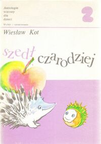 Zdjęcie nr 2 okładki Kot Wiesław /oprac./ Szedł czarodziej. Antologia wierszy dla dzieci. Tom I-II.