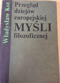 Miniatura okładki Kot Władysław Przegląd dziejów europejskiej myśli filozoficznej.