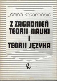 Miniatura okładki Kotarbińska Janina Z zagadnień teorii nauki i teorii języka.