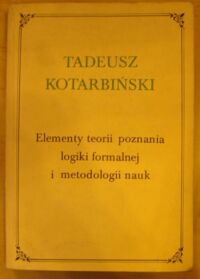 Miniatura okładki Kotarbiński Tadeusz Elementy teorii poznania, logiki formalnej i metodologii nauk.